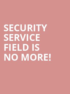Security Service Field is no more